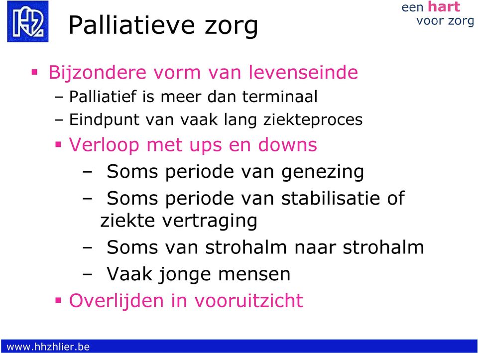 periode van genezing Soms periode van stabilisatie of ziekte vertraging Soms