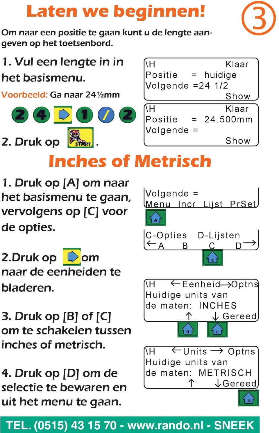 3. Druk op [B] of [C] om te schakelen tussen inches of metrisch. 4. Druk op [D] om de selectie te bewaren en uit het menu te gaan. 24 1/2 Show Positie = 24.