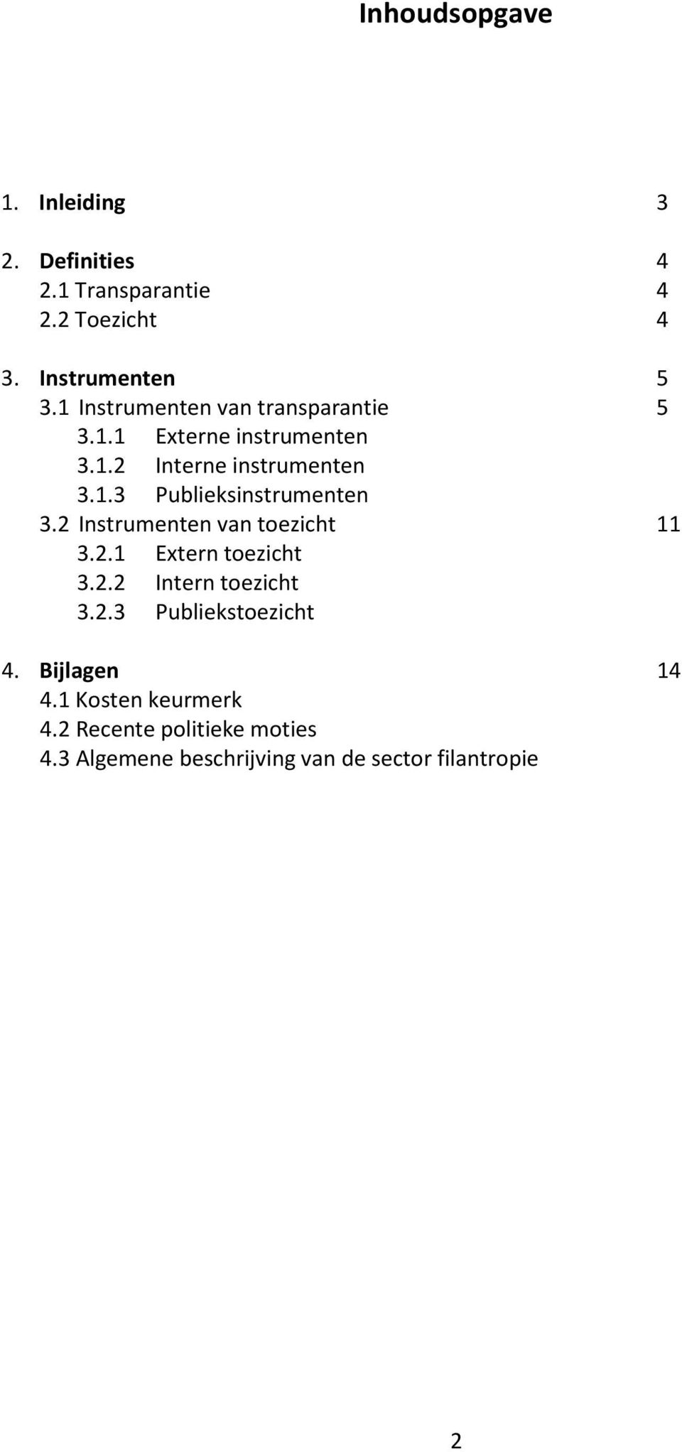 2 Instrumenten van toezicht 11 3.2.1 Extern toezicht 3.2.2 Intern toezicht 3.2.3 Publiekstoezicht 4.