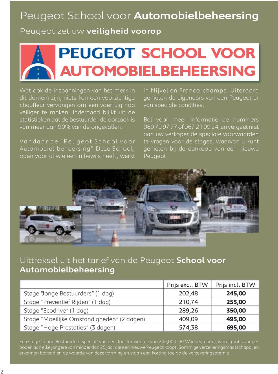 Deze School, open voor al wie een rijbewijs heeft, werkt in Nijvel en Francorchamps. Uiteraard genieten de eigenaars van een Peugeot er van speciale condities.