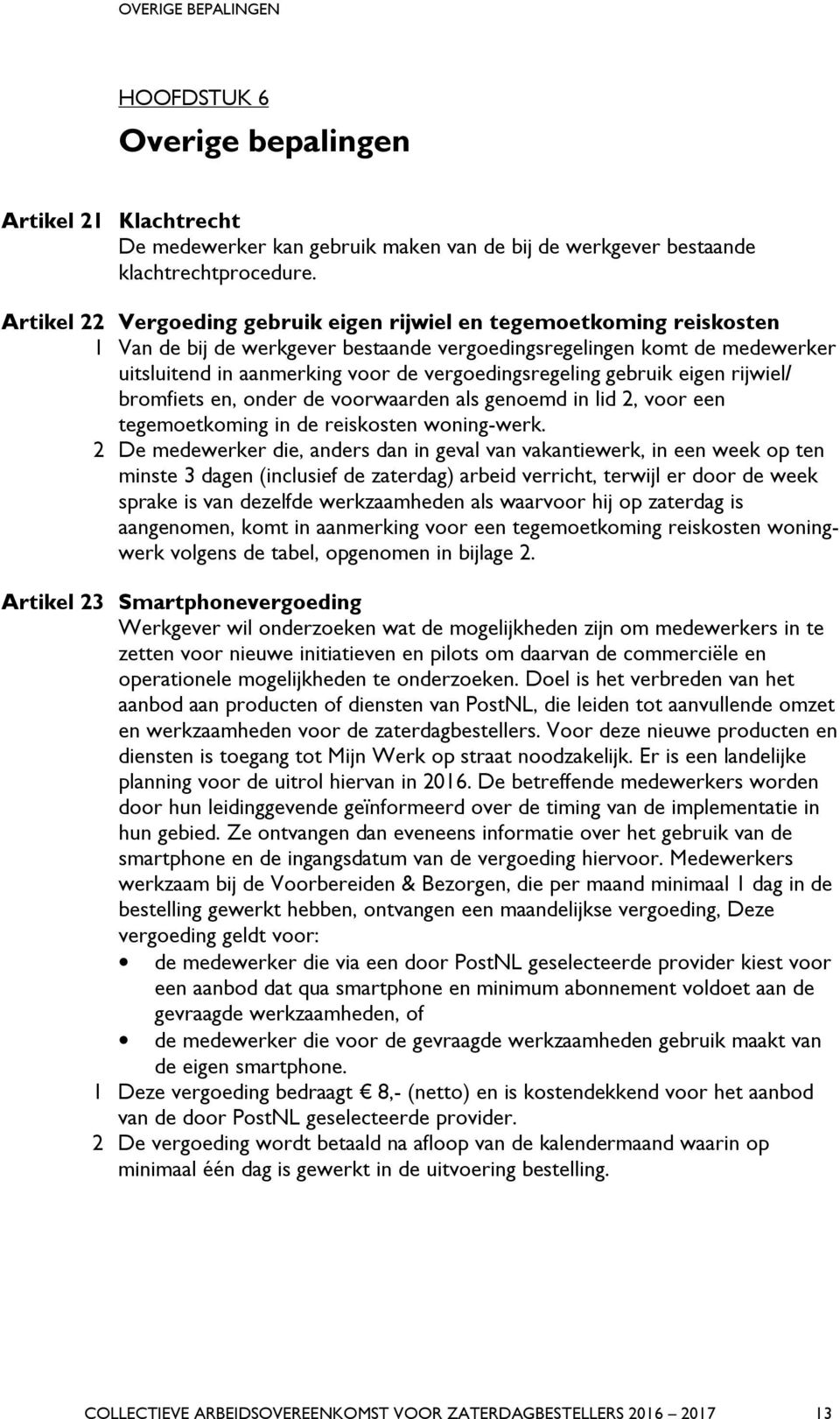 vergoedingsregeling gebruik eigen rijwiel/ bromfiets en, onder de voorwaarden als genoemd in lid 2, voor een tegemoetkoming in de reiskosten woning-werk.