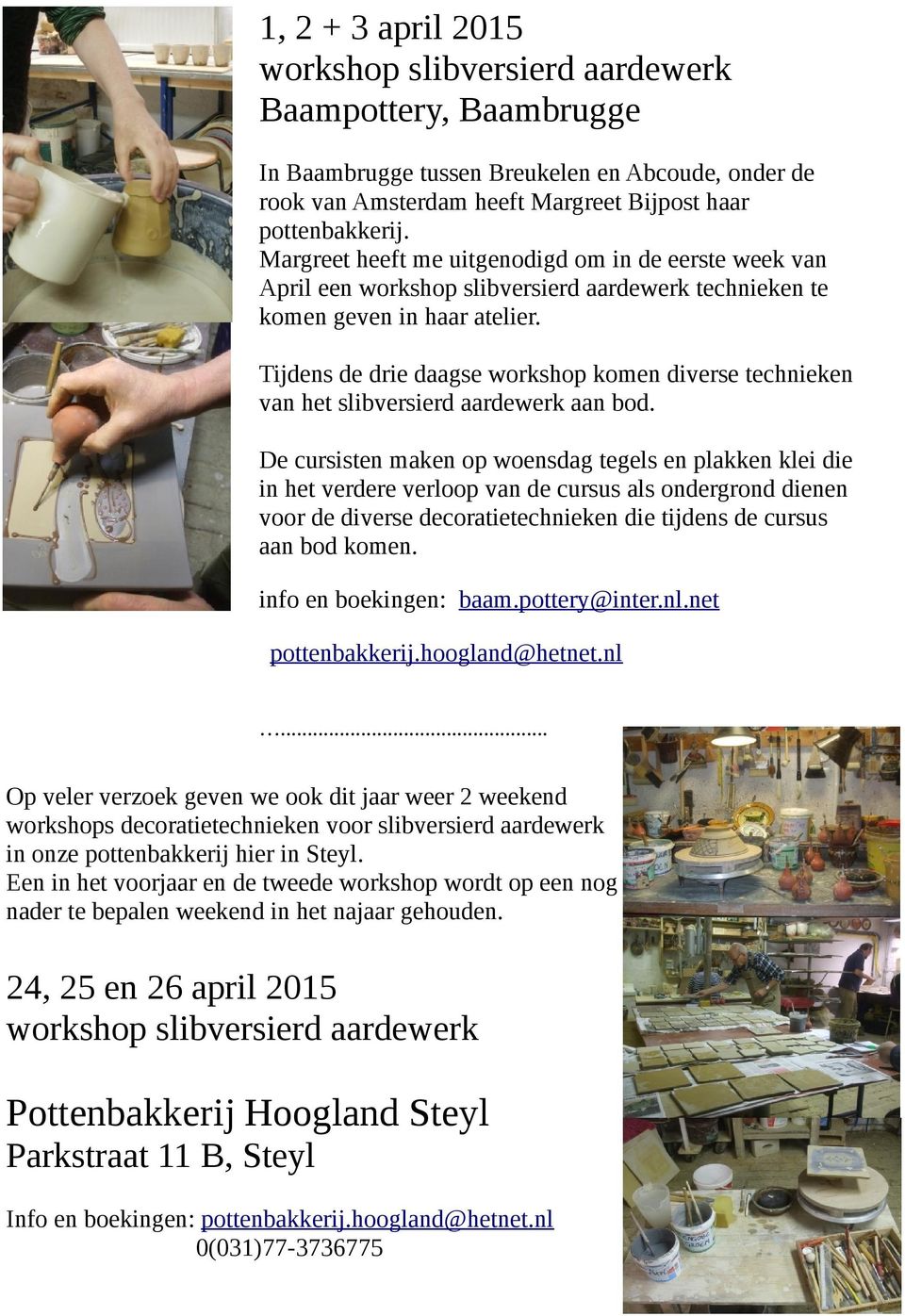 Tijdens de drie daagse workshop komen diverse technieken van het slibversierd aardewerk aan bod.