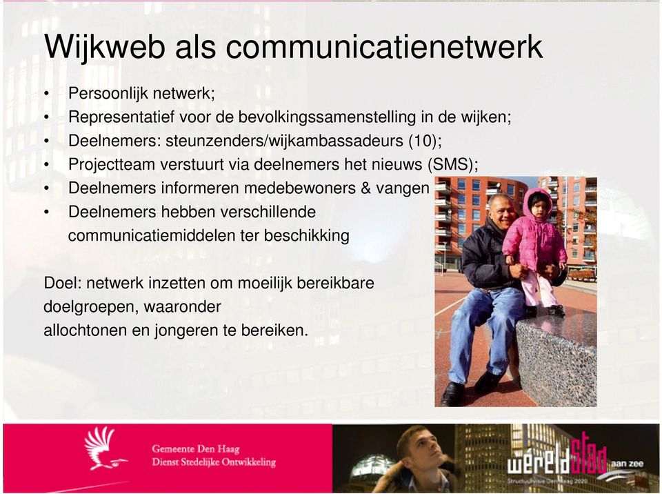 Deelnemers informeren medebewoners & vangen signalen op Deelnemers hebben verschillende communicatiemiddelen