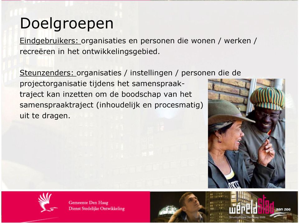 Steunzenders: organisaties / instellingen / personen die de projectorganisatie