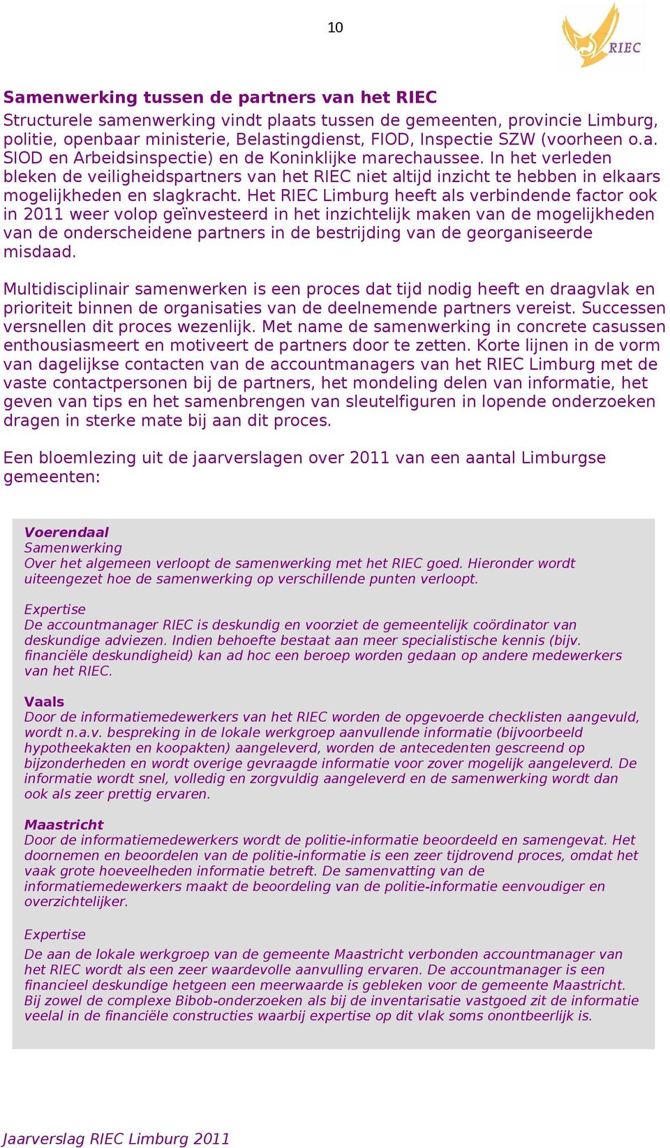 In het verleden bleken de veiligheidspartners van het RIEC niet altijd inzicht te hebben in elkaars mogelijkheden en slagkracht.