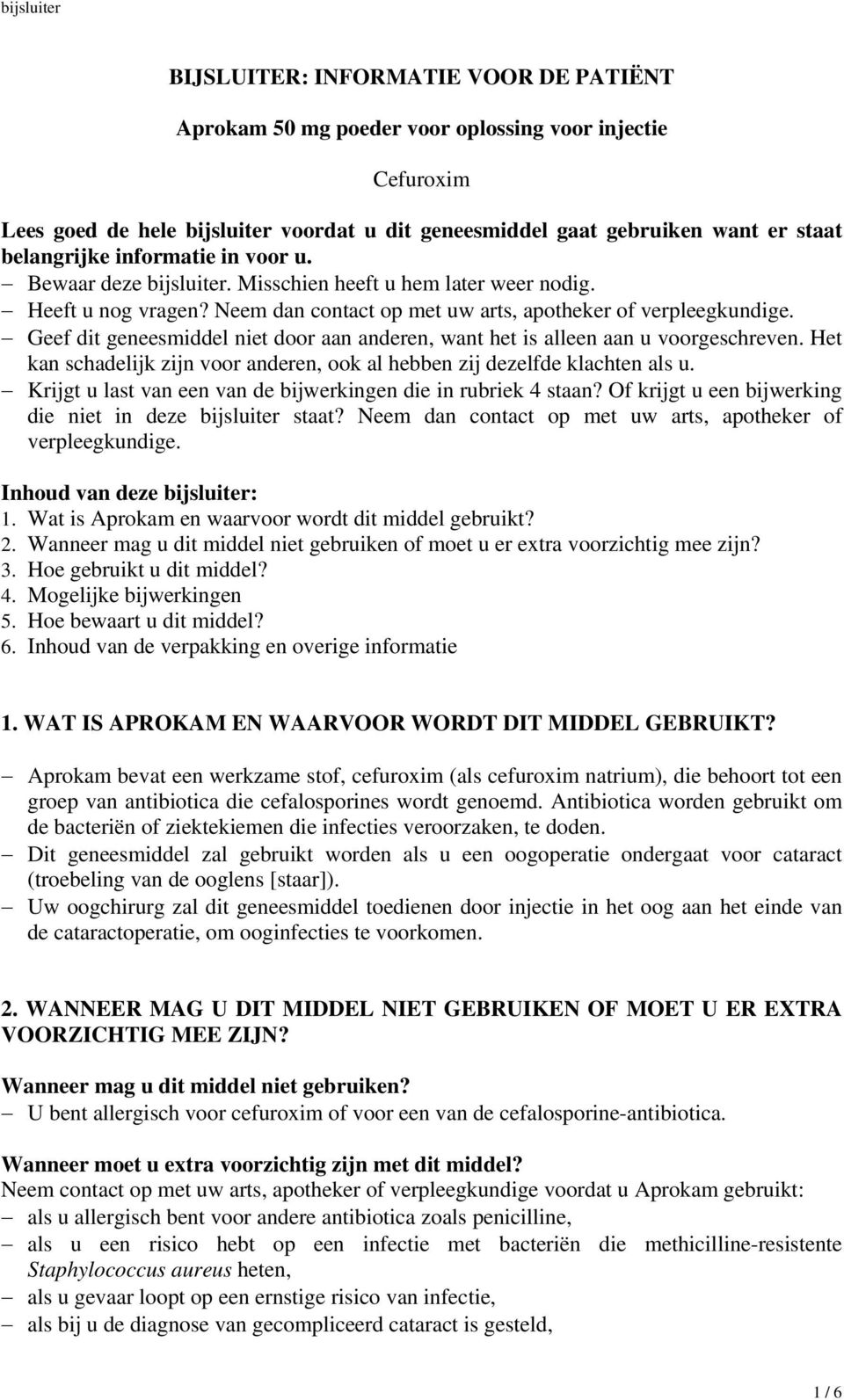 Geef dit geneesmiddel niet door aan anderen, want het is alleen aan u voorgeschreven. Het kan schadelijk zijn voor anderen, ook al hebben zij dezelfde klachten als u.