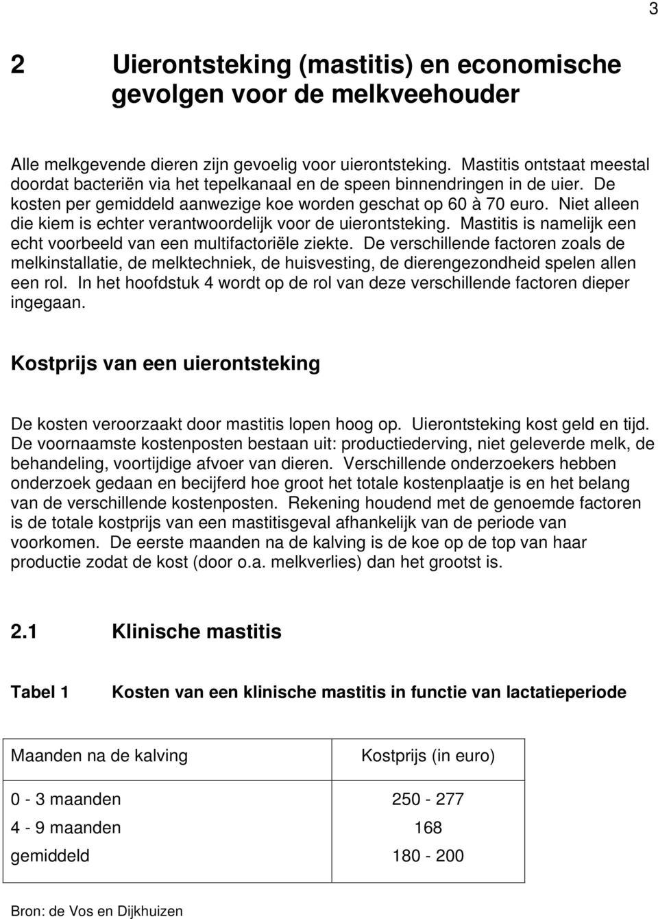 Niet alleen die kiem is echter verantwoordelijk voor de uierontsteking. Mastitis is namelijk een echt voorbeeld van een multifactoriële ziekte.