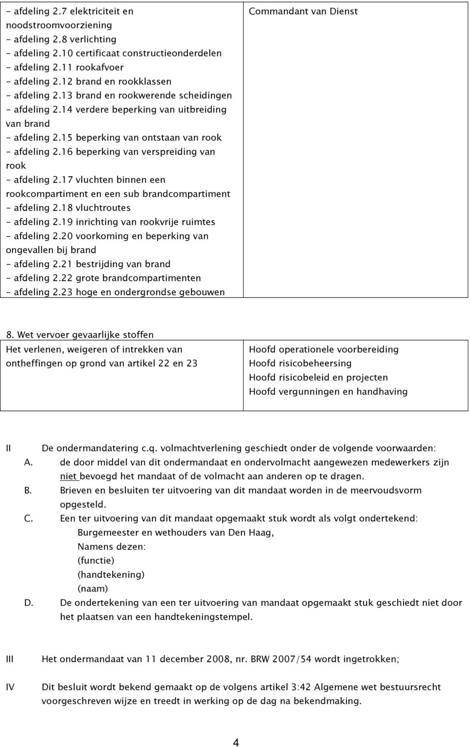 16 beperking van verspreiding van rook - afdeling 2.17 vluchten binnen een rookcompartiment en een sub brandcompartiment - afdeling 2.18 vluchtroutes - afdeling 2.