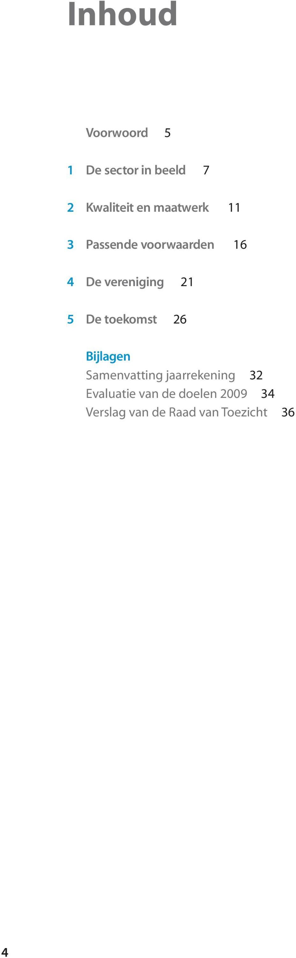 De toekomst 26 Bijlagen Samenvatting jaarrekening 32