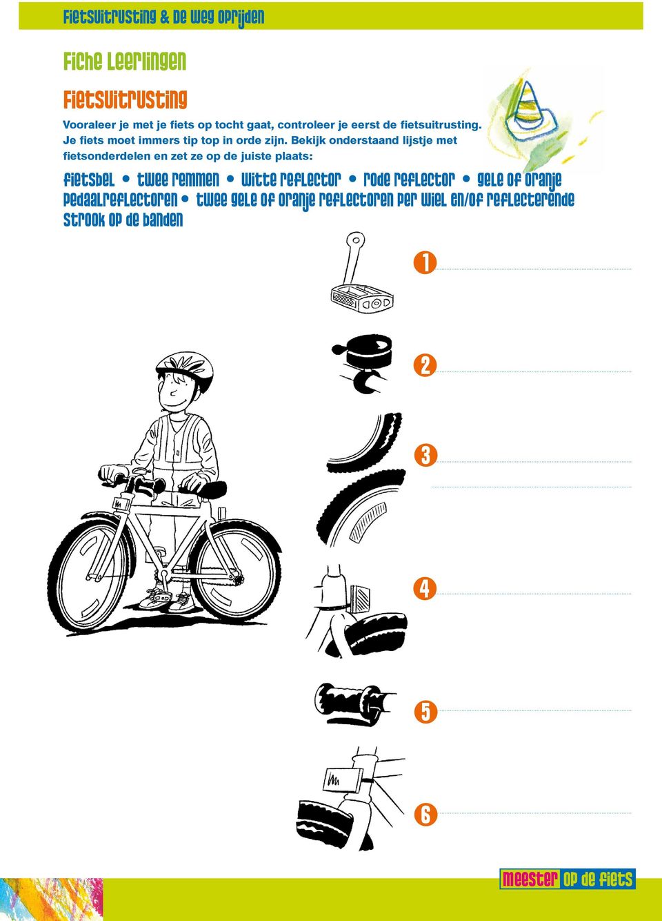 Bekijk onderstaand lijstje met fietsonderdelen en zet ze op de juiste plaats: fietsbel twee remmen witte