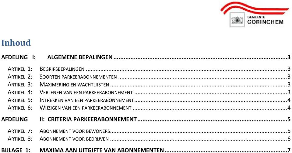 ..3 ARTIKEL 5: INTREKKEN VAN EEN PARKEERABONNEMENT...4 ARTIKEL 6: WIJZIGEN VAN EEN PARKEERABONNEMENT.