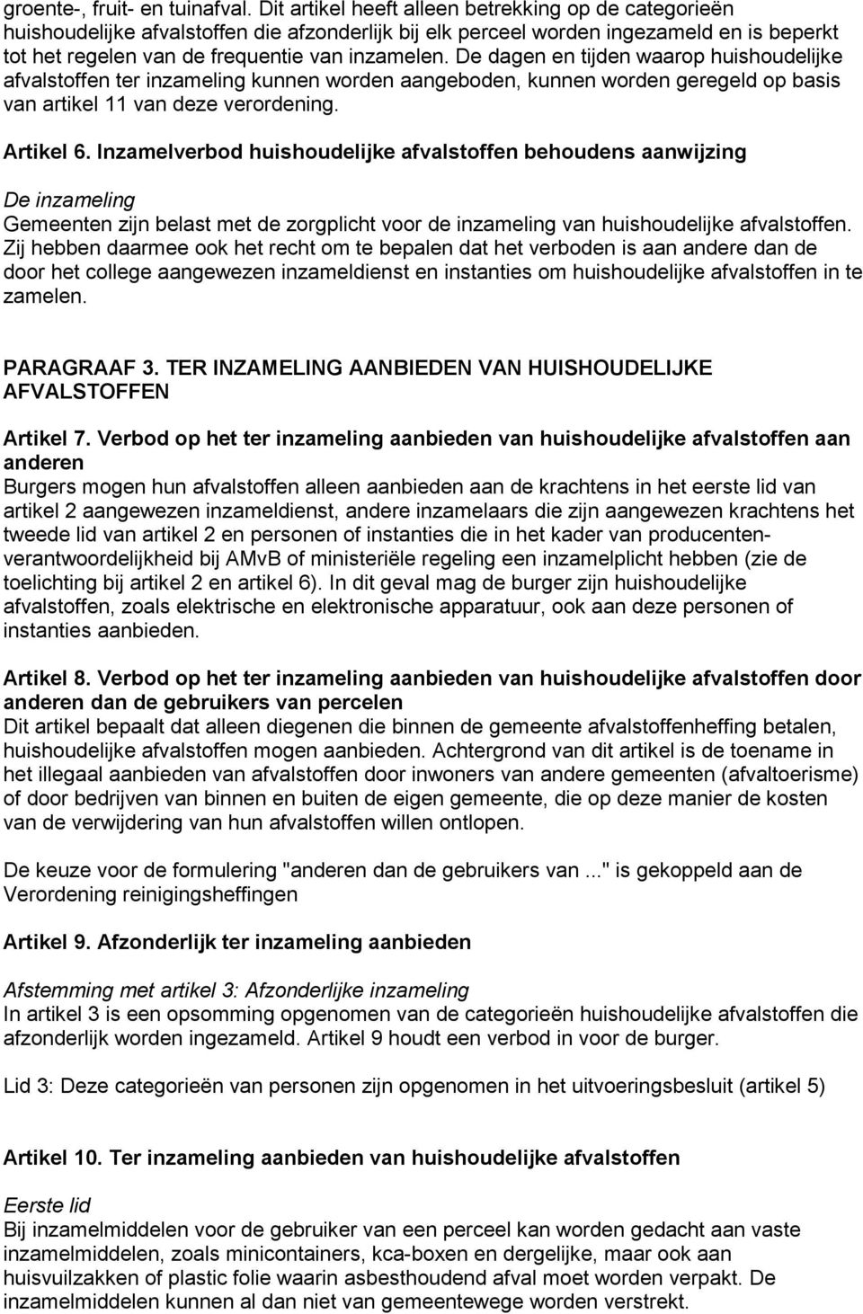 De dagen en tijden waarop huishoudelijke afvalstoffen ter inzameling kunnen worden aangeboden, kunnen worden geregeld op basis van artikel 11 van deze verordening. Artikel 6.