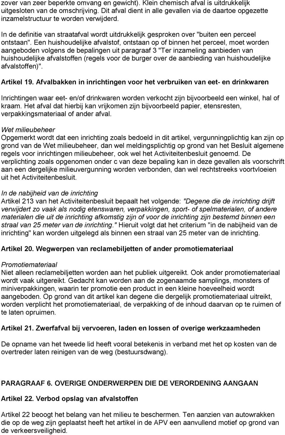 Een huishoudelijke afvalstof, ontstaan op of binnen het perceel, moet worden aangeboden volgens de bepalingen uit paragraaf 3 "Ter inzameling aanbieden van huishoudelijke afvalstoffen (regels voor de