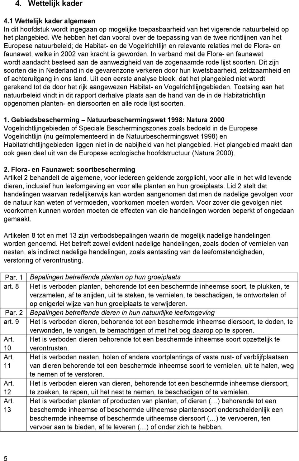 kracht is geworden. In verband met de Flora- en faunawet wordt aandacht besteed aan de aanwezigheid van de zogenaamde rode lijst soorten.