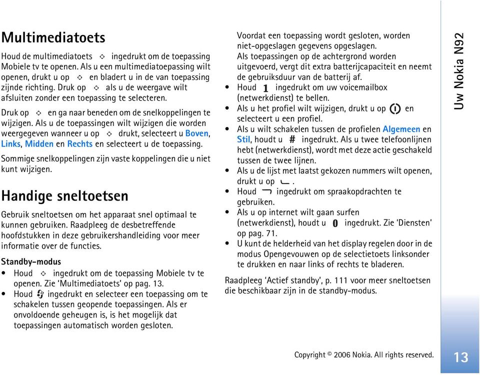 Als u de toepassingen wilt wijzigen die worden weergegeven wanneer u op drukt, selecteert u Boven, Links, Midden en Rechts en selecteert u de toepassing.