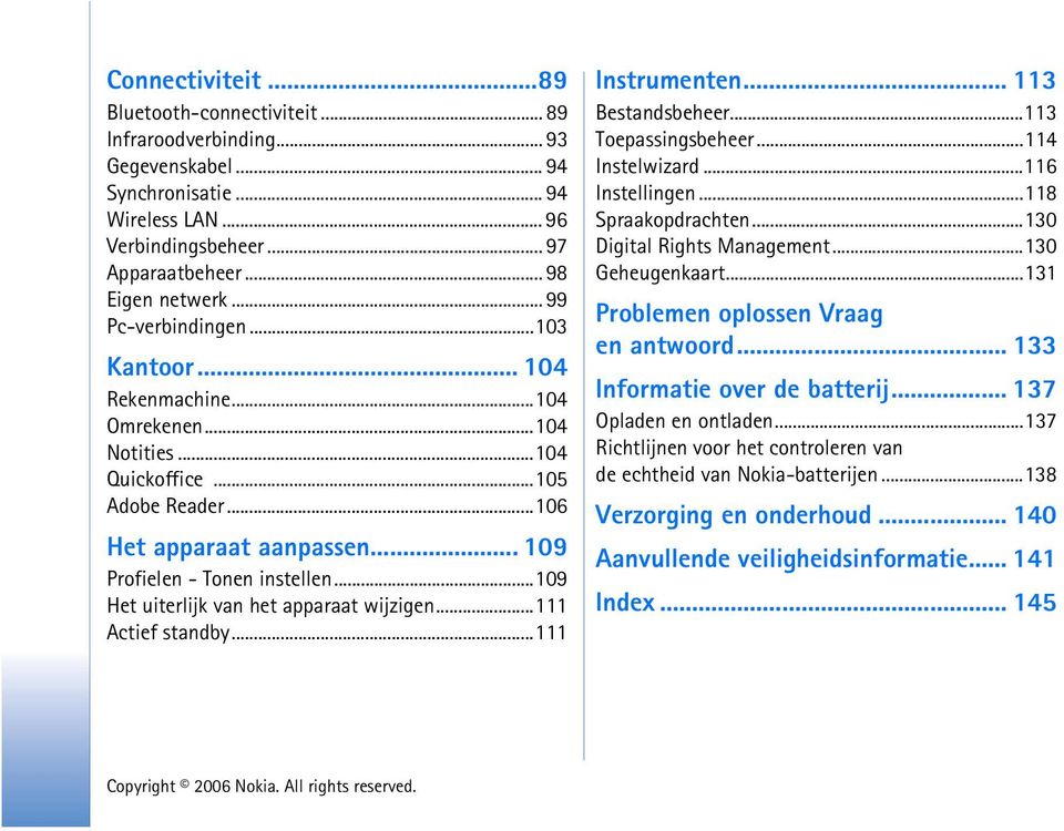 ..109 Het uiterlijk van het apparaat wijzigen...111 Actief standby...111 Instrumenten... 113 Bestandsbeheer...113 Toepassingsbeheer...114 Instelwizard...116 Instellingen...118 Spraakopdrachten.