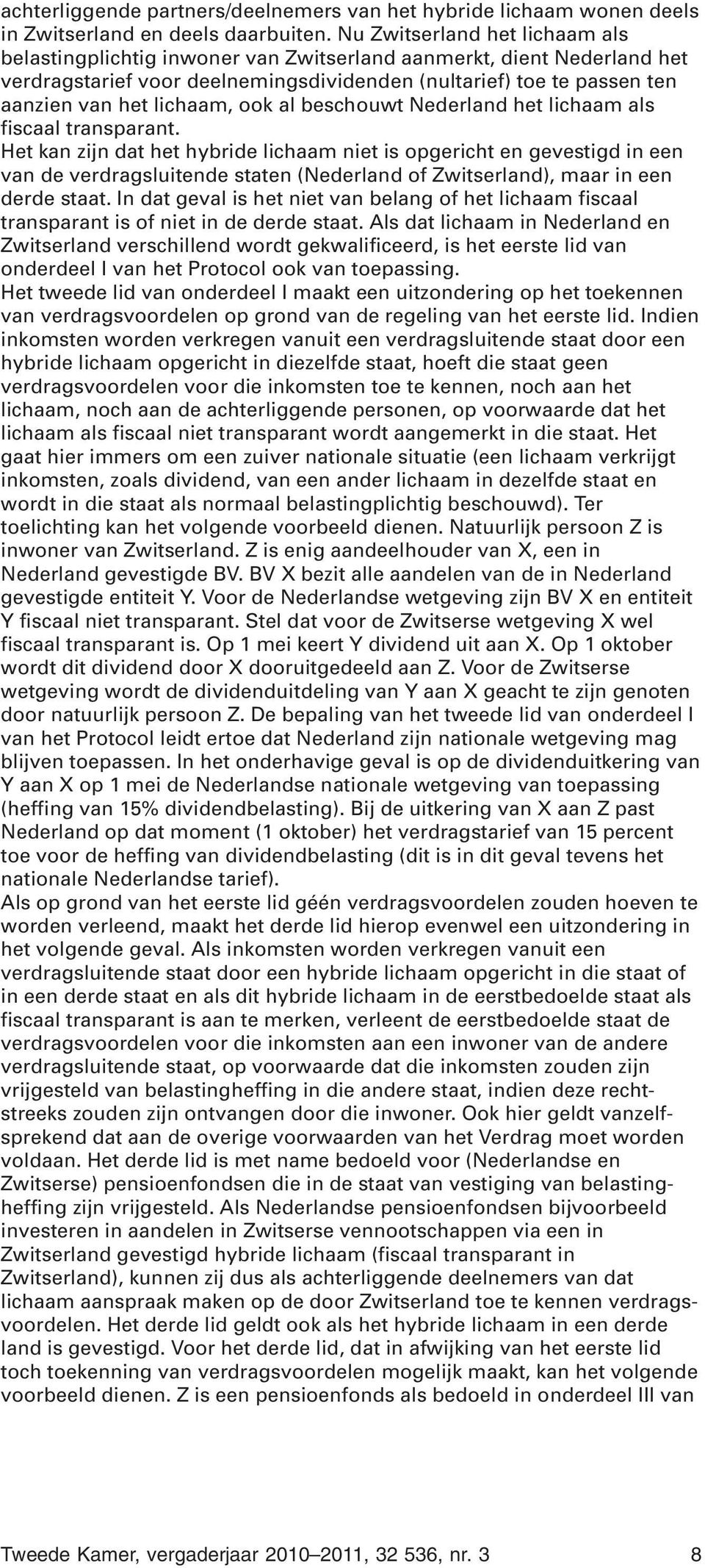 ook al beschouwt Nederland het lichaam als fiscaal transparant.