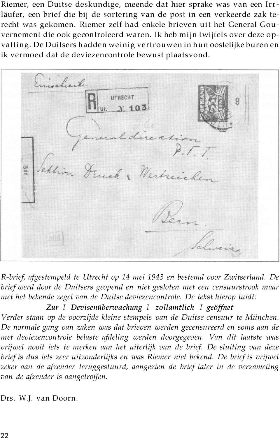 De Duitsers hadden weinig vertrouwen in hun oostelijke buren en ik vermoed dat de deviezencontrole bewust plaatsvond. R-brief, afgestempeld te Utrecht op 14 mei 1943 en bestemd voor Zwitserland.