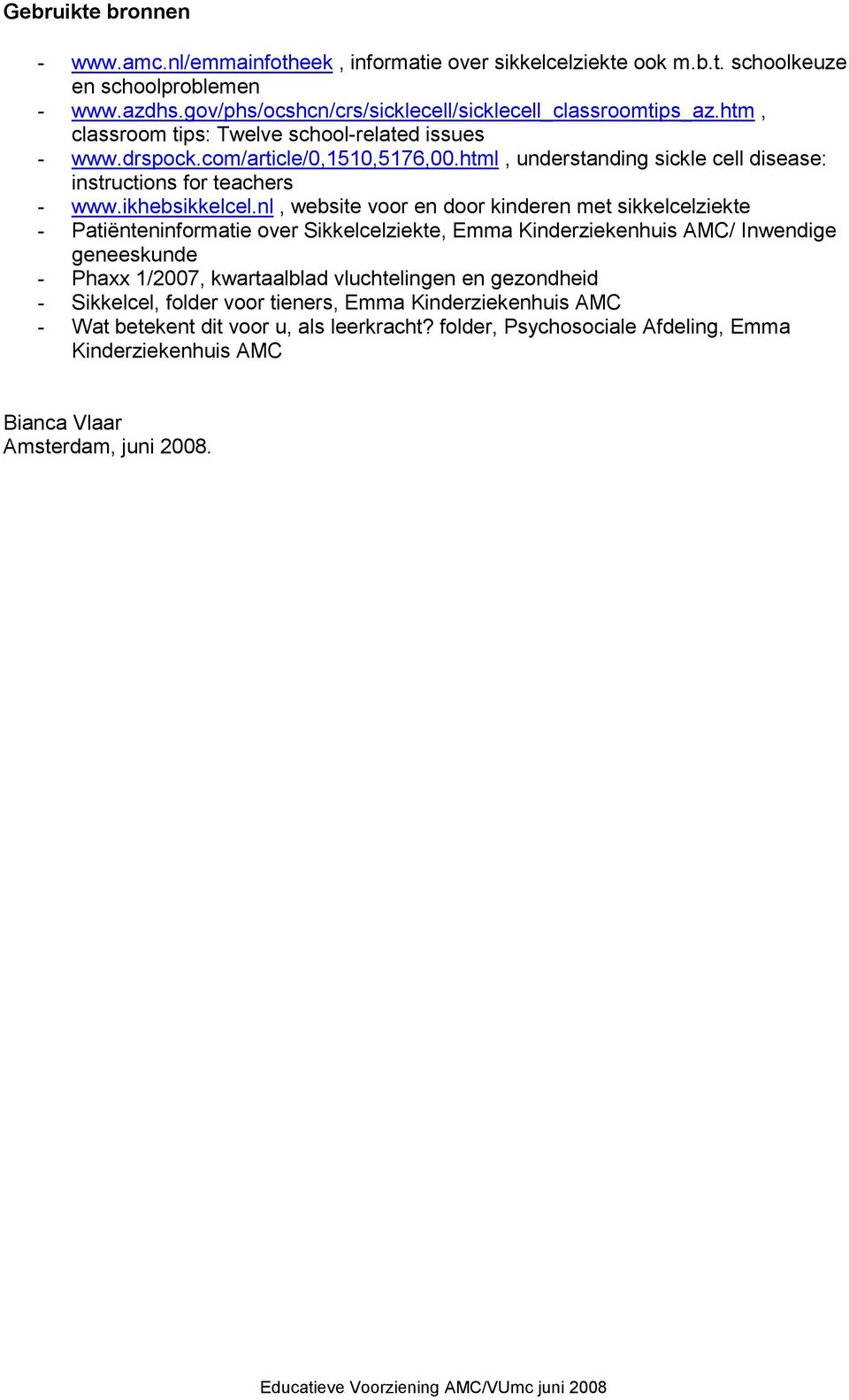 nl, website voor en door kinderen met sikkelcelziekte - Patiënteninformatie over Sikkelcelziekte, Emma Kinderziekenhuis AMC/ Inwendige geneeskunde - Phaxx 1/2007, kwartaalblad vluchtelingen