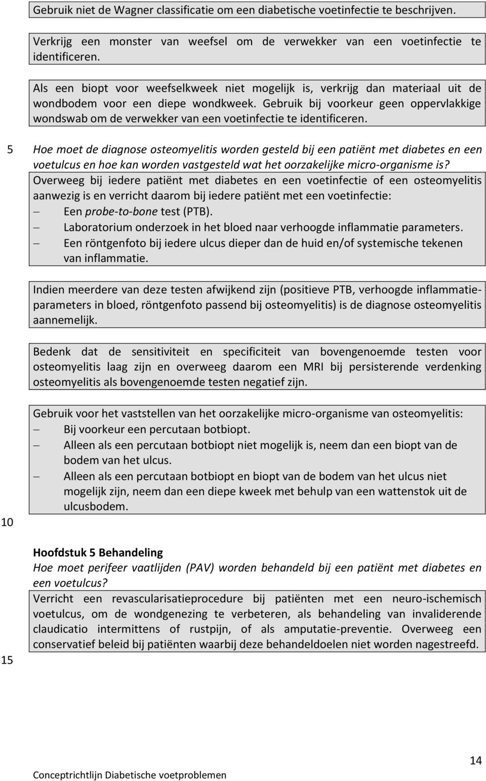 Gebruik bij voorkeur geen oppervlakkige wondswab om de verwekker van een voetinfectie te identificeren.