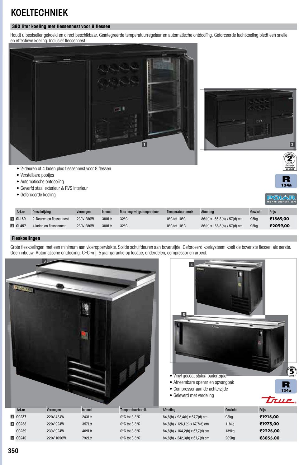 -deuren of 4 laden plus fl essennest voor 8 fl essen Verstelbare pootjes Automatische ontdooiïng Geverfd staal exterieur & VS interieur Geforceerde koeling GL89 -Deuren en fl essennest 30V 80W 380Ltr