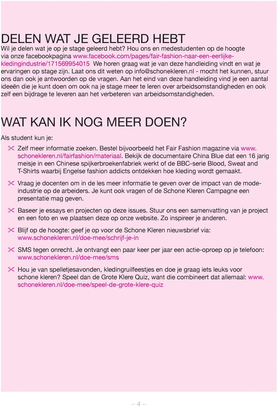 Laat ons dit weten op info@schonekleren.nl - mocht het kunnen, stuur ons dan ook je antwoorden op de vragen.