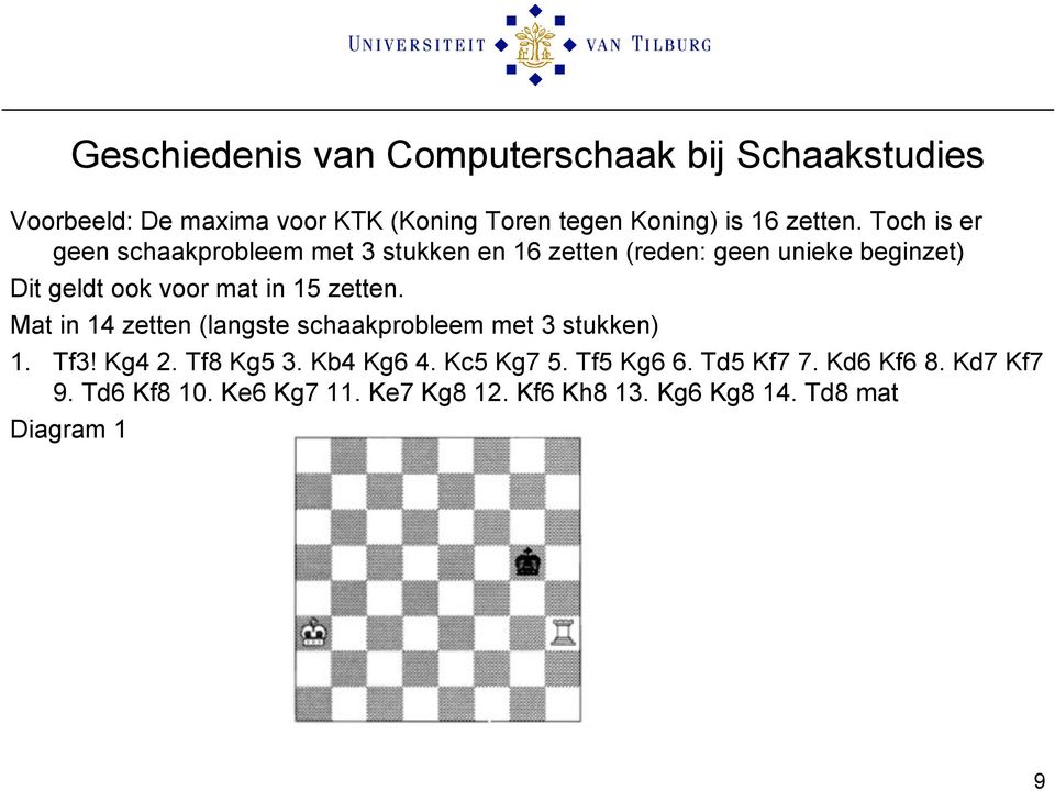 Toch is er geen schaakprobleem met 3 stukken en 16 zetten (reden: geen unieke beginzet) Dit geldt ook voor mat in 15 