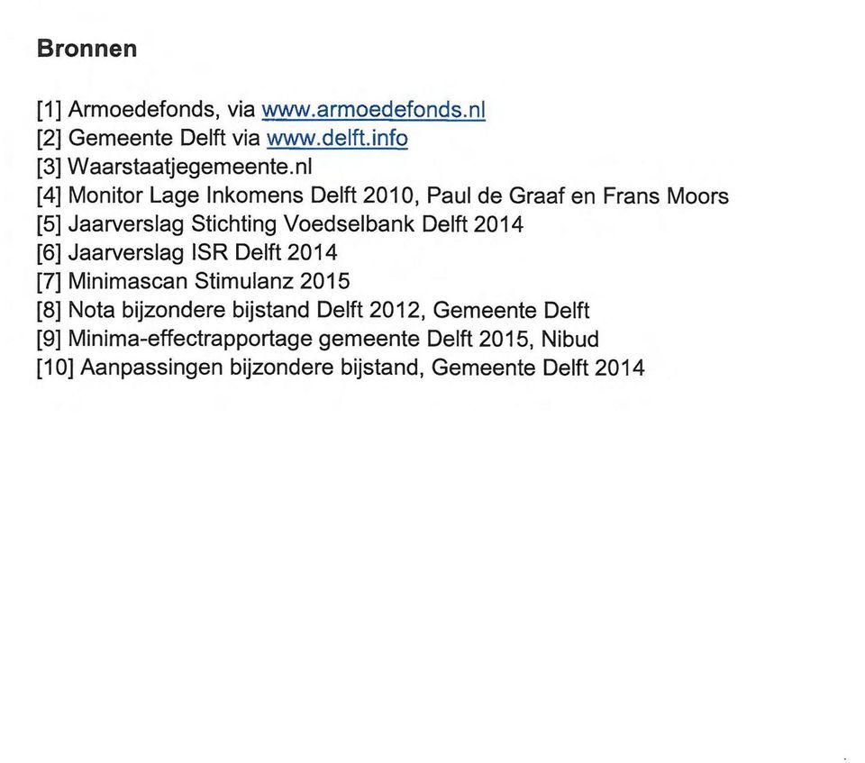 2014 [6] Jaarverslag ISR Delft 2014 [7] Minimascan Stimulanz 2015 [8] Nota bijzondere bijstand Delft 2012, Gemeente