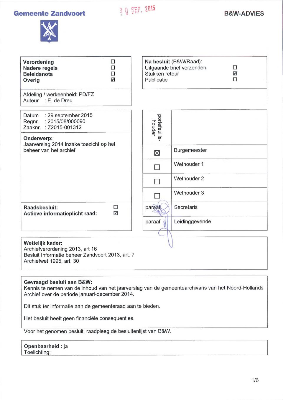 : Z2015-001312 Onderwerp: Jaarverslag 2014 inzake toezicht op het beheer van het archief portefeuillehouder Burgemeester Wethouder 1 Wethouder 2 Raadsbesluit: Actieve informatieplicht raad: Wettelijk