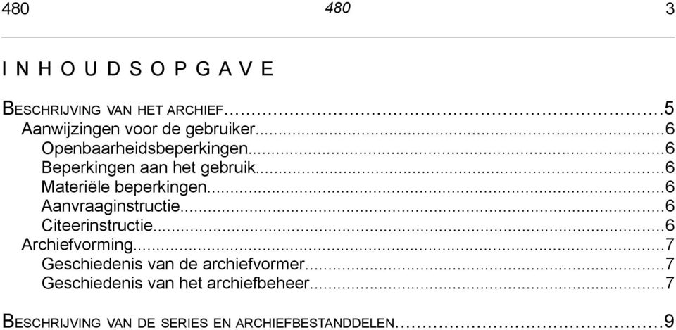 ..6 Materiële beperkingen...6 Aanvraaginstructie...6 Citeerinstructie...6 Archiefvorming.