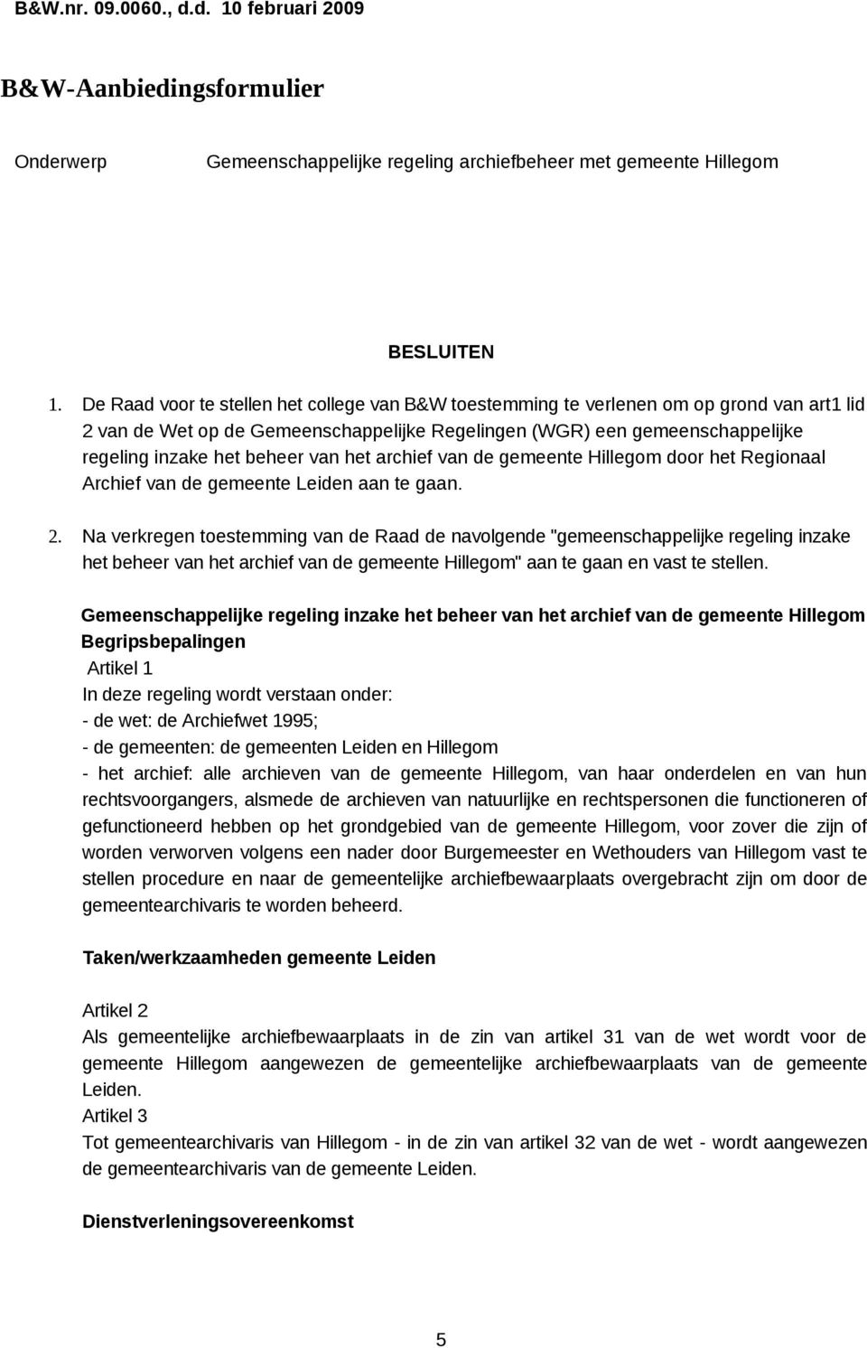 van het archief van de gemeente Hillegom door het Regionaal Archief van de gemeente Leiden aan te gaan. 2.