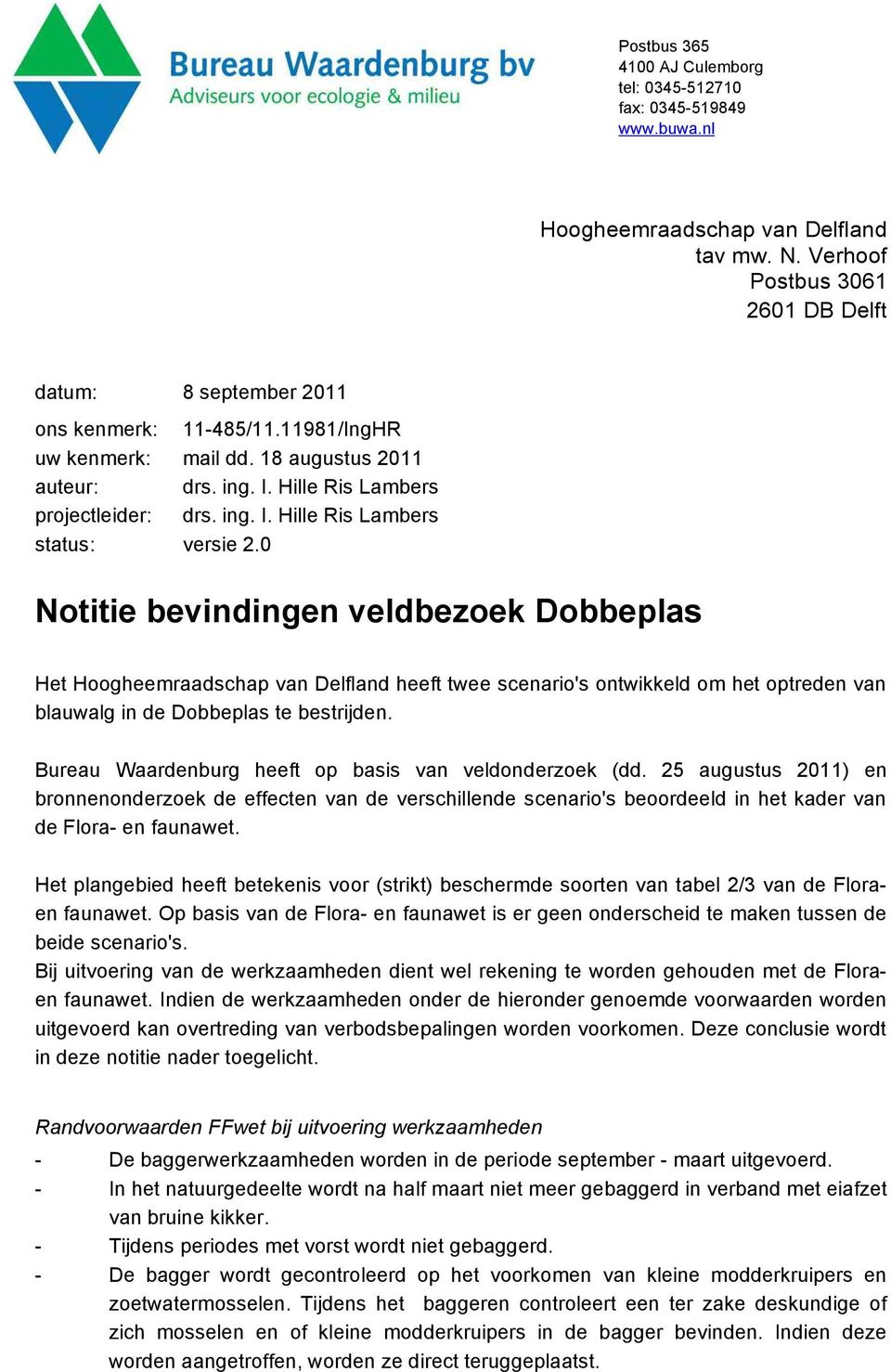 0 Het Hoogheemraadschap van Delfland heeft twee scenario's ontwikkeld om het optreden van blauwalg in de Dobbeplas te bestrijden. Bureau Waardenburg heeft op basis van veldonderzoek (dd.