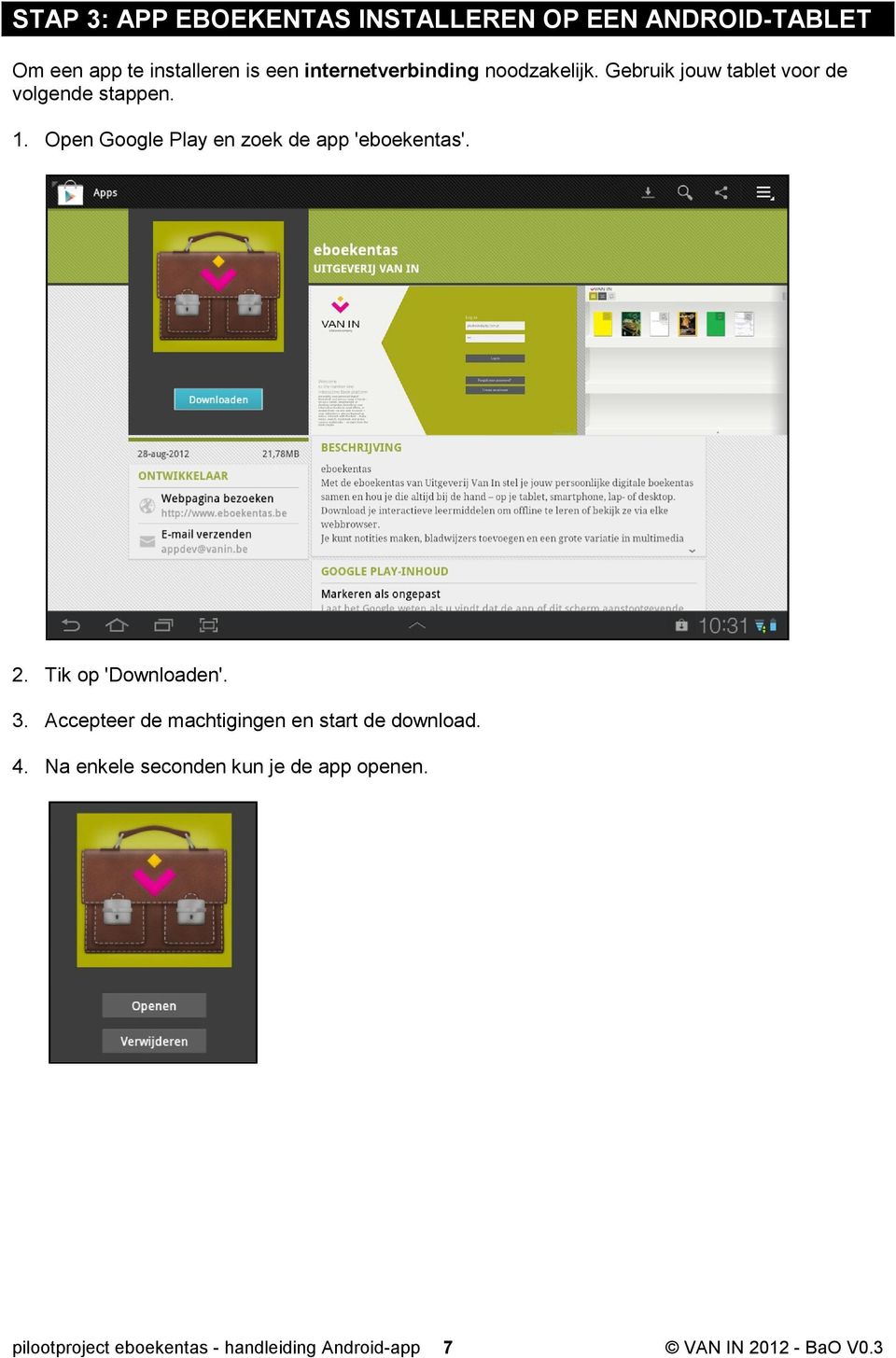 Open Google Play en zoek de app 'eboekentas'. 2. Tik op 'Downloaden'. 3.