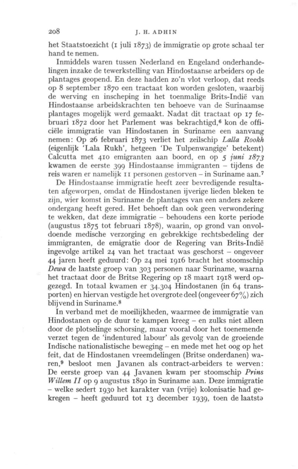 En deze hadden zo'n vlot verloop, dat reeds op 8 september 1870 een tractaat kon worden gesloten, waarbij de werving en inscheping in het toenmalige Brits-Indië van Hindostaanse arbeidskrachten ten