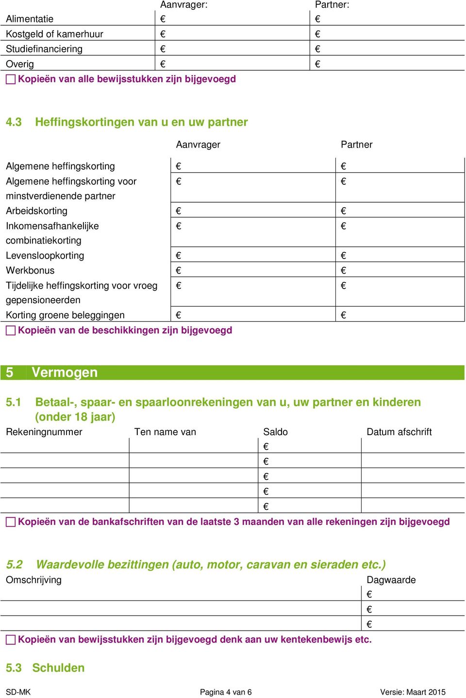 Levensloopkorting Werkbonus Tijdelijke heffingskorting voor vroeg gepensioneerden Korting groene beleggingen Kopieën van de beschikkingen zijn bijgevoegd 5 Vermogen 5.