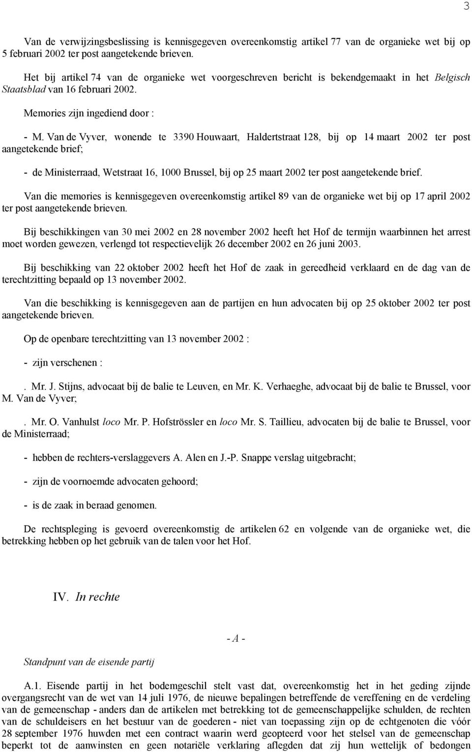 Van de Vyver, wonende te 3390 Houwaart, Haldertstraat 128, bij op 14 maart 2002 ter post aangetekende brief; - de Ministerraad, Wetstraat 16, 1000 Brussel, bij op 25 maart 2002 ter post aangetekende