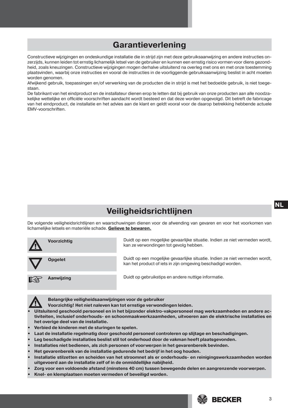 Constructieve wijzigingen mogen derhalve uitsluitend na overleg met ons en met onze toestemming plaatsvinden, waarbij onze instructies en vooral de instructies in de voorliggende gebruiksaanwijzing