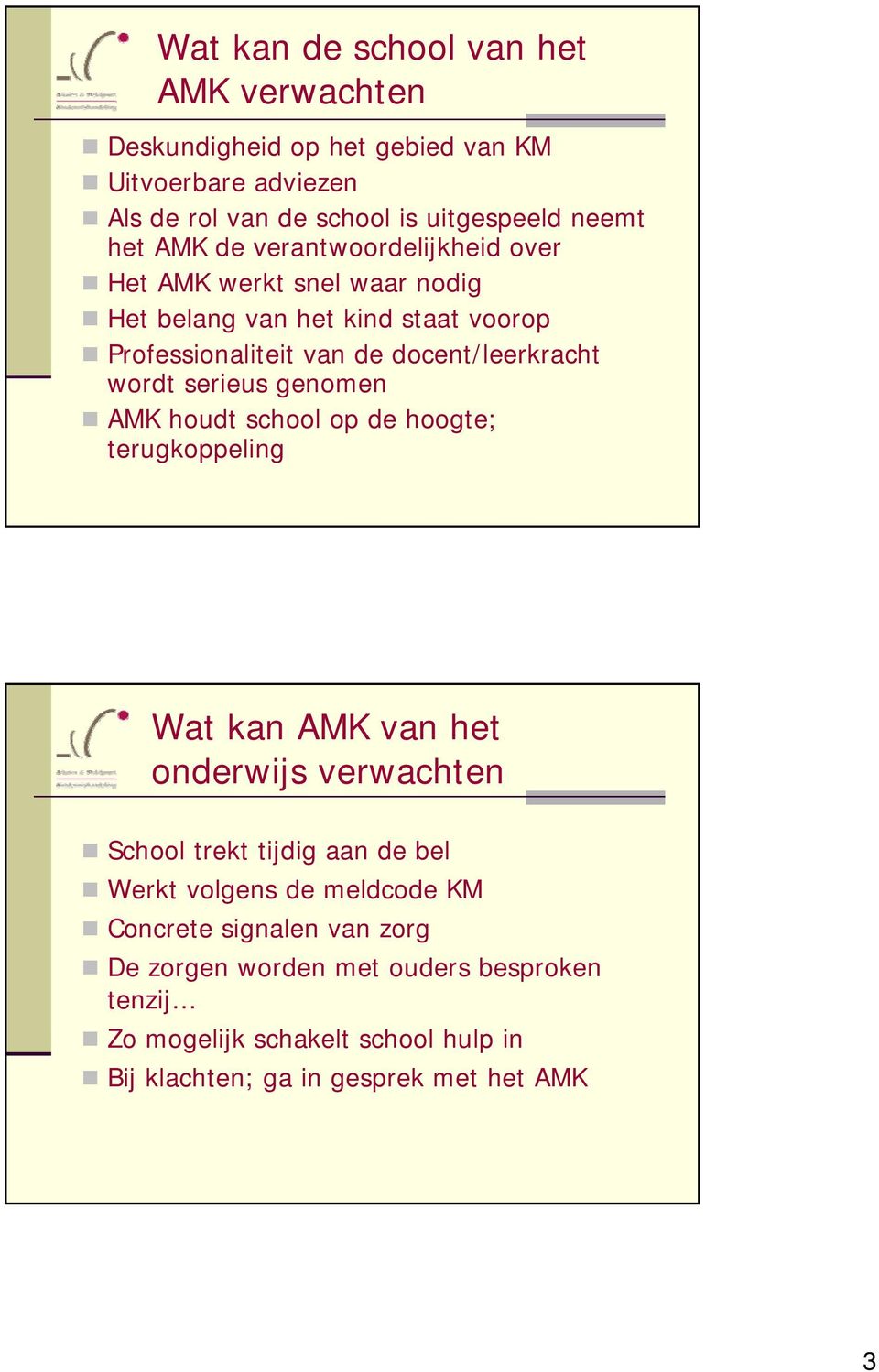 serieus genomen AMK houdt school op de hoogte; terugkoppeling Wat kan AMK van het onderwijs verwachten School trekt tijdig aan de bel Werkt volgens de