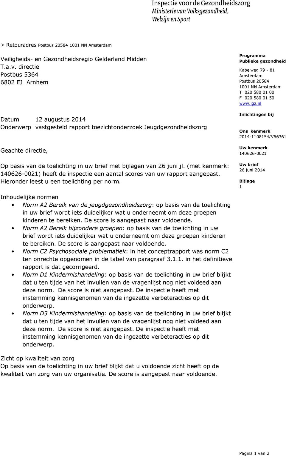 van 26 juni jl. (met kenmerk: 140626-0021) heeft de inspectie een aantal scores van uw rapport aangepast. Hieronder leest u een toelichting per norm.