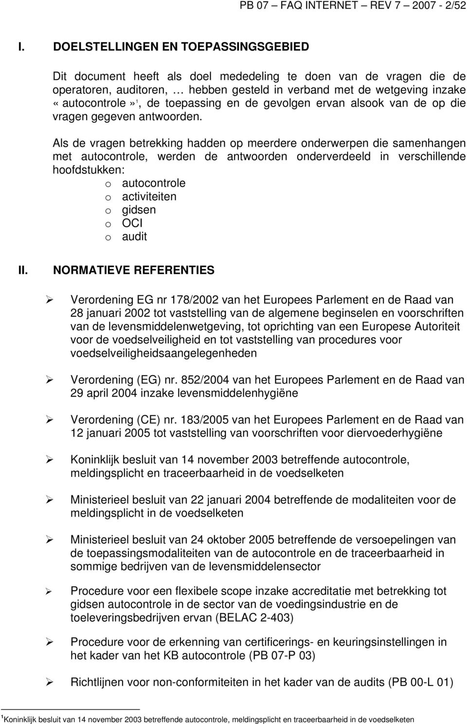 toepassing en de gevolgen ervan alsook van de op die vragen gegeven antwoorden.