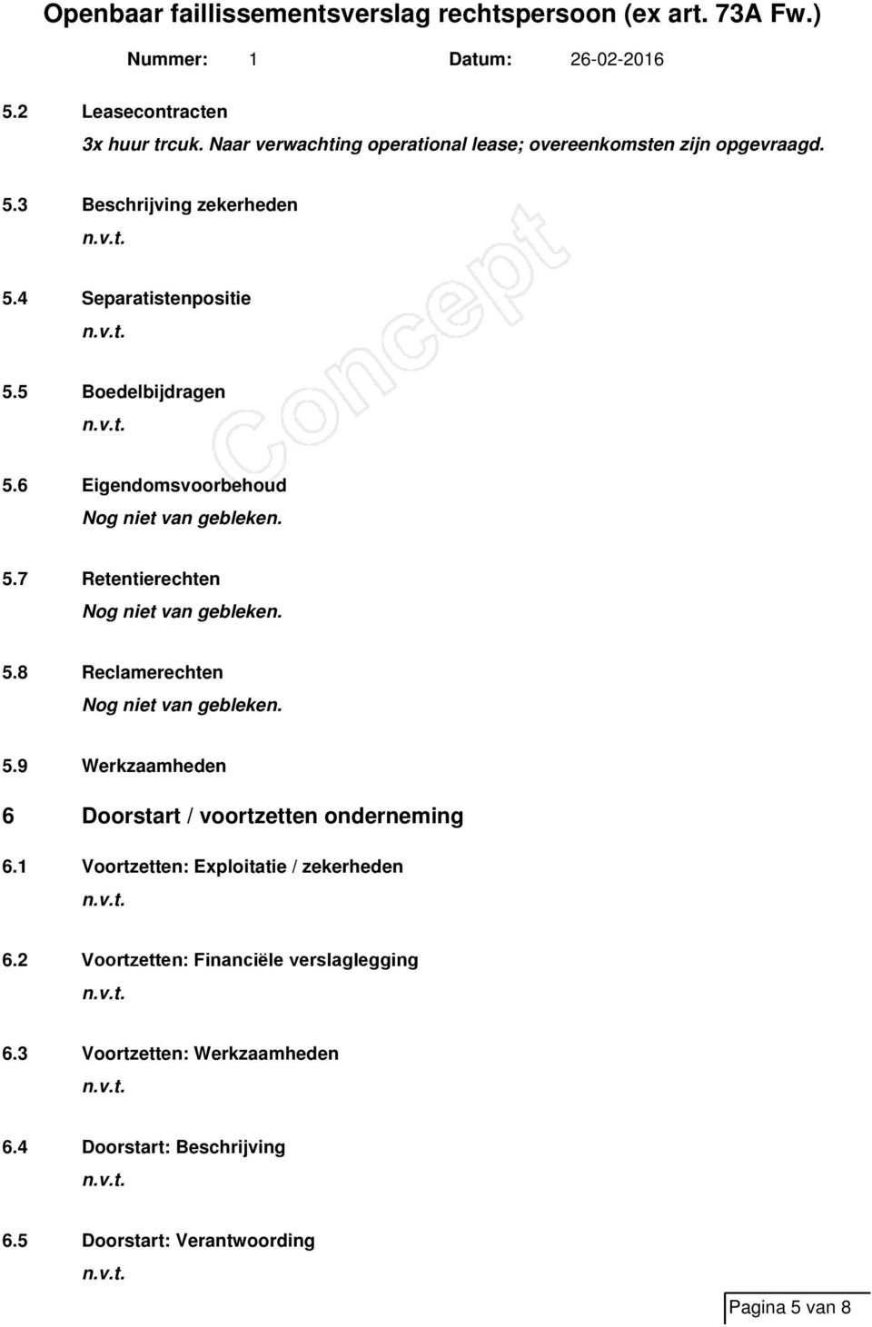 5.9 Werkzaamheden 6 Doorstart / voortzetten onderneming 6.1 Voortzetten: Exploitatie / zekerheden 6.