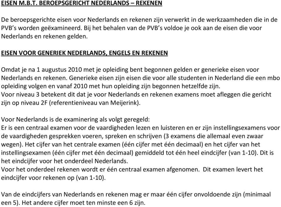 EISEN VOOR GENERIEK NEDERLANDS, ENGELS EN REKENEN Omdat je na 1 augustus 2010 met je opleiding bent begonnen gelden er generieke eisen voor Nederlands en rekenen.