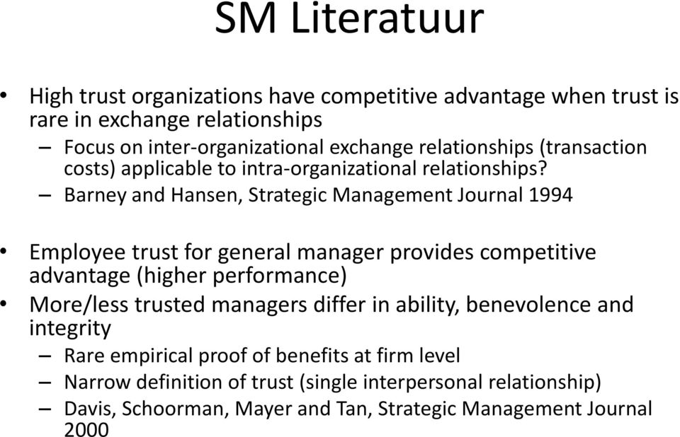 Barney and Hansen, Strategic Management Journal 1994 Employee trust for general manager provides competitive advantage (higher performance) More/less