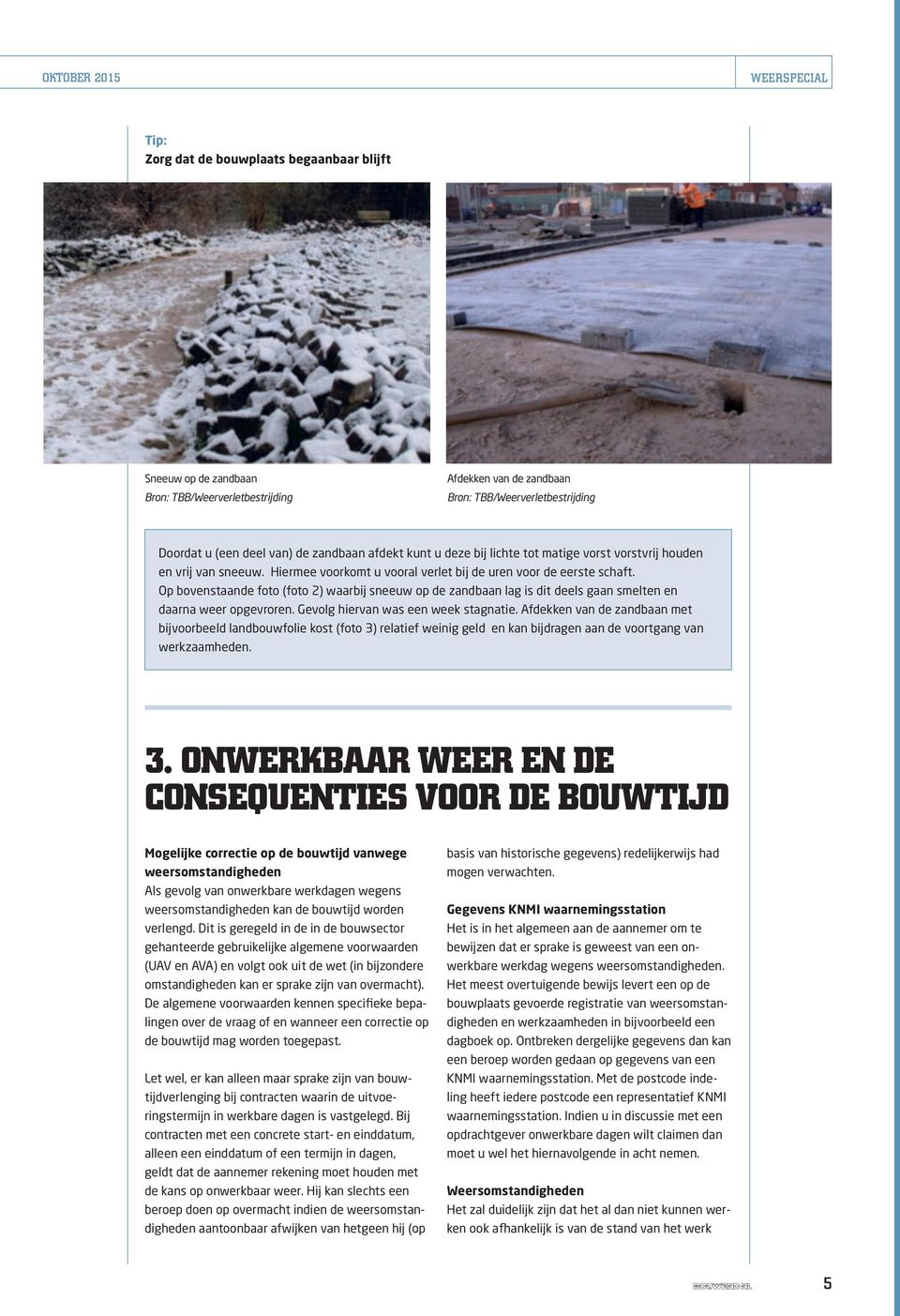 Op bovenstaande foto (foto 2) waarbij sneeuw op de zandbaan lag is dit deels gaan smelten en daarna weer opgevroren. Gevolg hiervan was een week stagnatie.