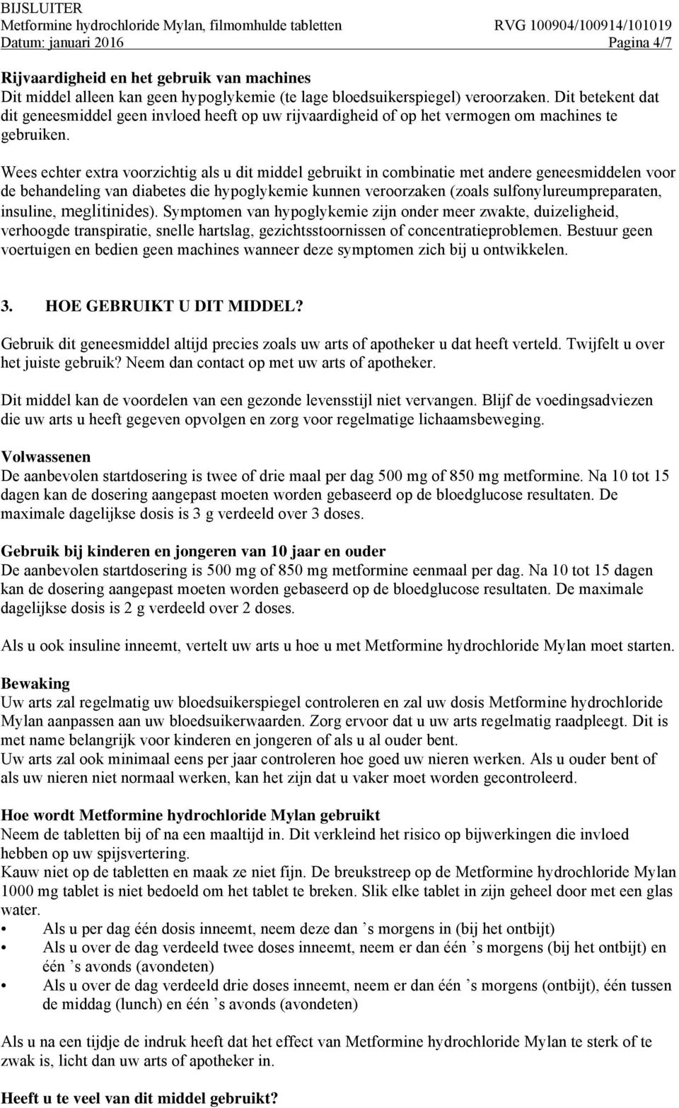 Wees echter extra voorzichtig als u dit middel gebruikt in combinatie met andere geneesmiddelen voor de behandeling van diabetes die hypoglykemie kunnen veroorzaken (zoals sulfonylureumpreparaten,