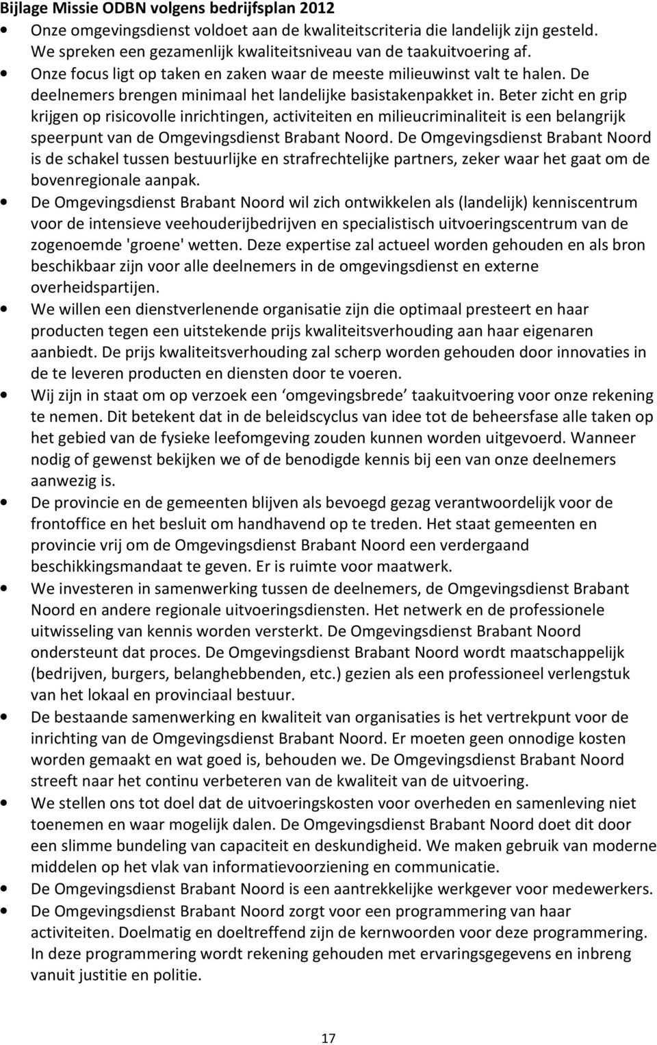 Beter zicht en grip krijgen op risicovolle inrichtingen, activiteiten en milieucriminaliteit is een belangrijk speerpunt van de Omgevingsdienst Brabant Noord.