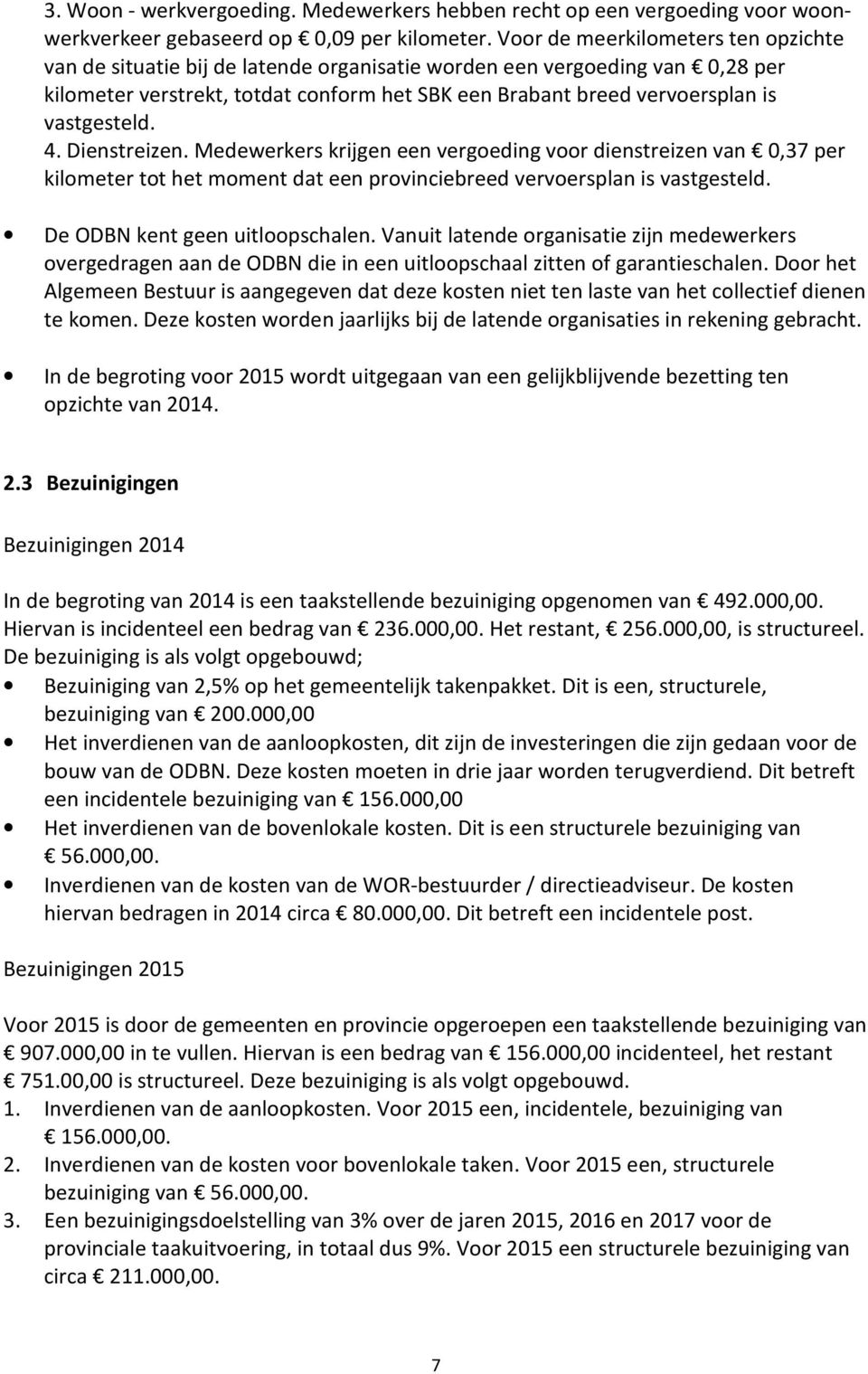 vastgesteld. 4. Dienstreizen. Medewerkers krijgen een vergoeding voor dienstreizen van 0,37 per kilometer tot het moment dat een provinciebreed vervoersplan is vastgesteld.