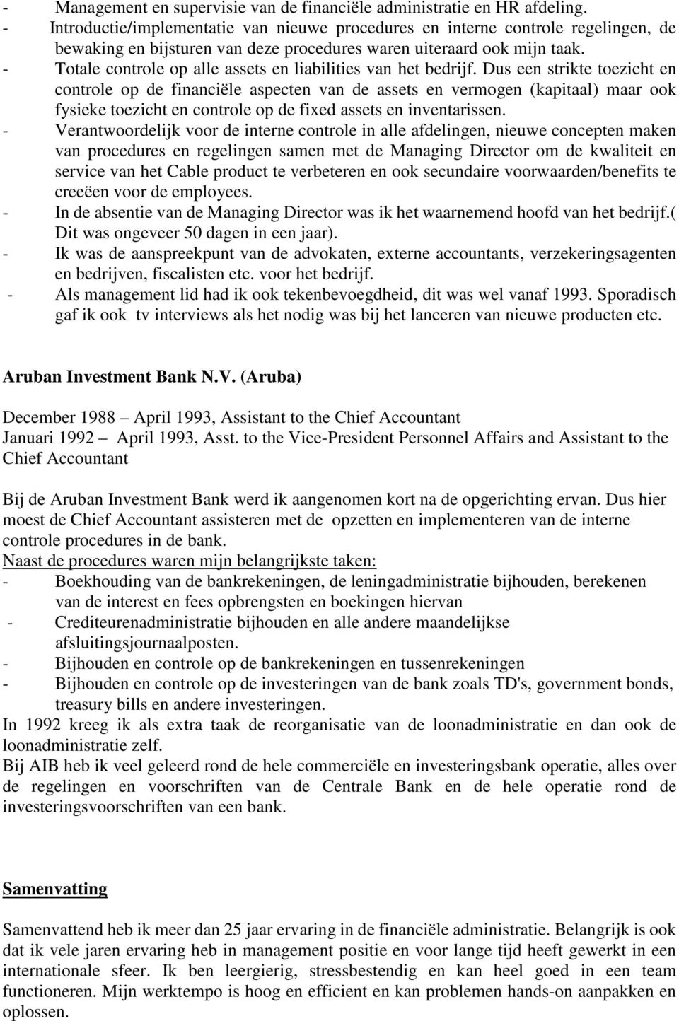 - Totale controle op alle assets en liabilities van het bedrijf.