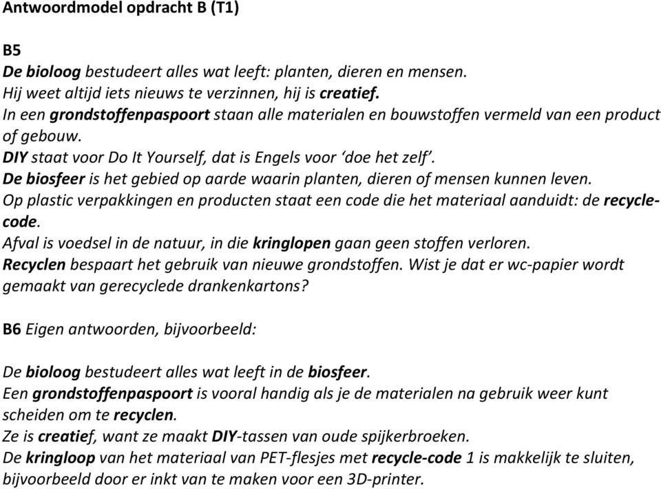 De biosfeer is het gebied op aarde waarin planten, dieren of mensen kunnen leven. Op plastic verpakkingen en producten staat een code die het materiaal aanduidt: de recyclecode.