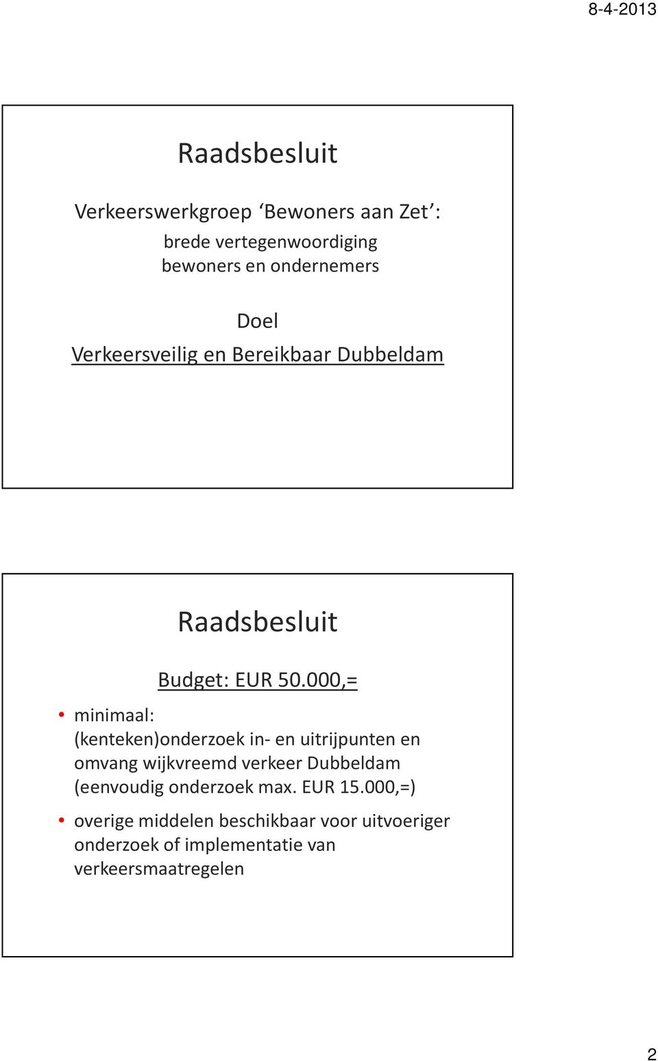 000,= minimaal: (kenteken)onderzoek in-en uitrijpunten en omvang wijkvreemd verkeer Dubbeldam